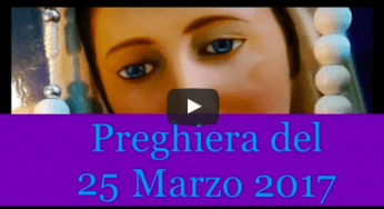 Preghiera quotidiana del 25 Marzo 2017 | La Luce di Maria
