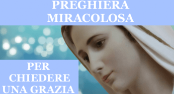 PREGHIERA MIRACOLOSA PER CHIEDERE UNA GRAZIA URGENTE E IMPOSSIBILE ALLA VERGINE MARIA