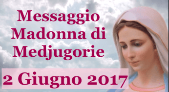 Messaggio del 2 Giugno 2017 della Madonna di Medjugorie