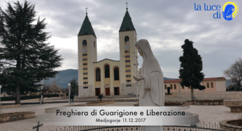 La preghiera di guarigione e liberazione del 11.12.2017 da Medjugorje – VIDEO