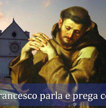 san Francesco parla e prega con noi