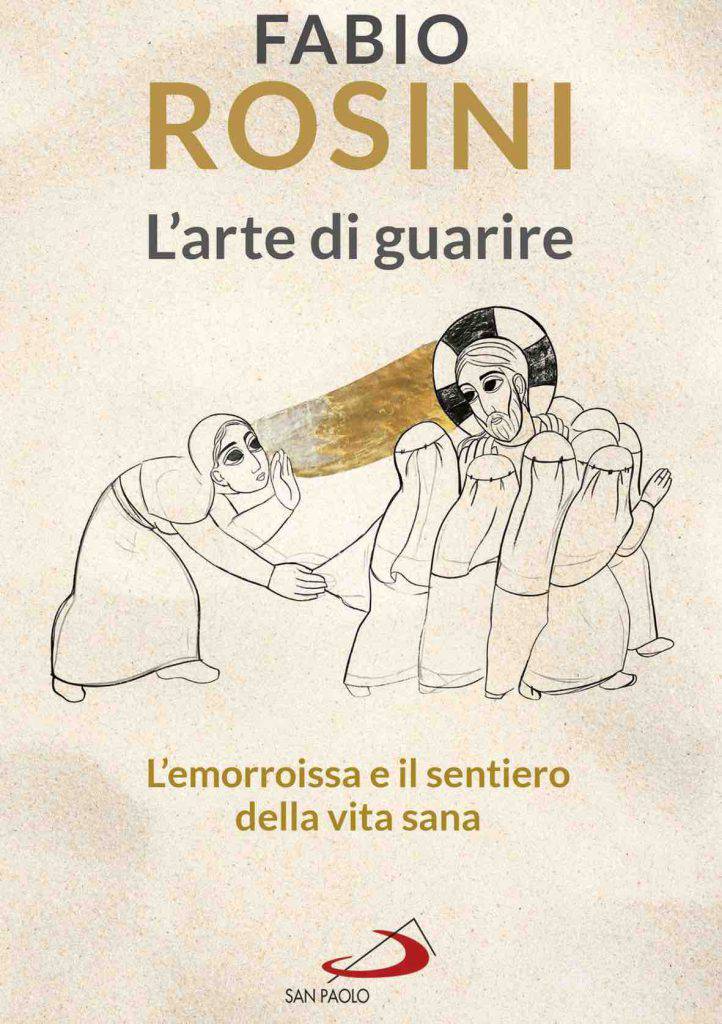 Il nuovo libro di don fabio Rosini: L'arte di guarire . L'emorroissa e il sentiero della vita sana 