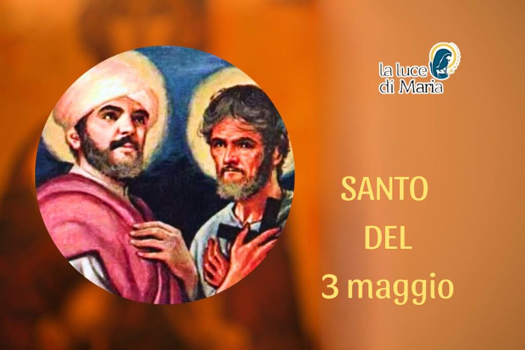 Oggi 3 maggio sono i Santi Filippo e Giacomo